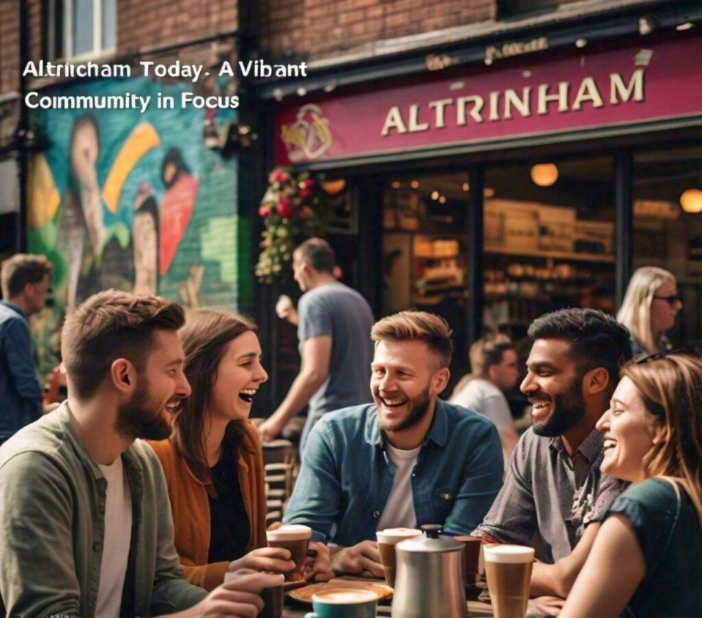 Altrincham Today – A Vibrant Community in Focus