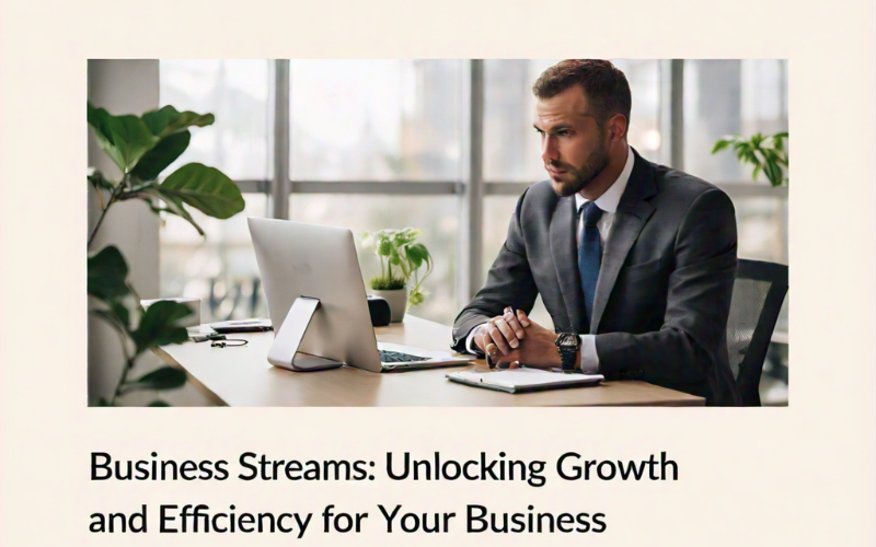 Business Streams: Unlocking Growth and Efficiency for Your Business