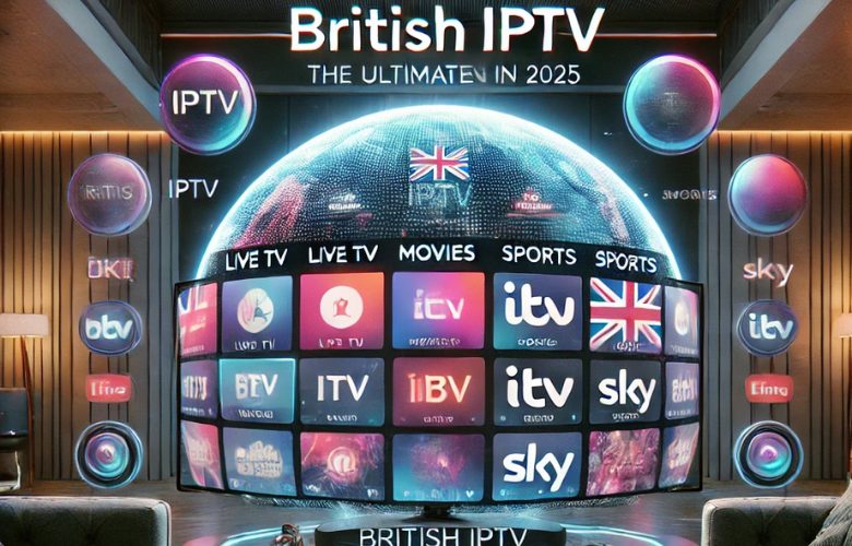 British IPTV: Why It's the Best Entertainment Revolution in 2025