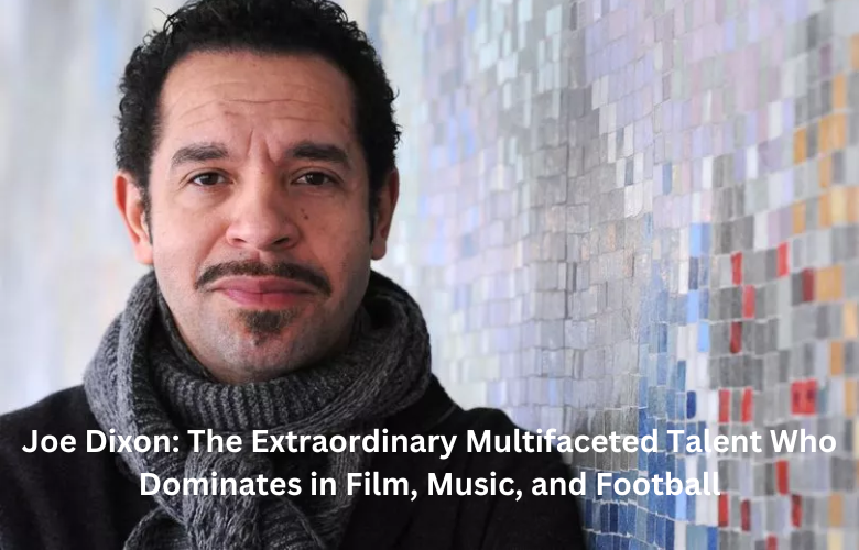 Joe Dixon: The Extraordinary Multifaceted Talent Who Dominates in Film, Music, and Football