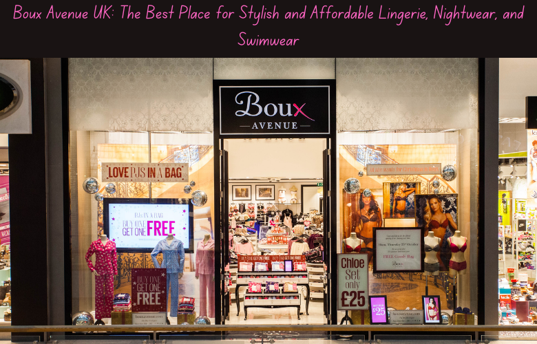 Boux Avenue UK: The Best Place for Stylish and Affordable Lingerie, Nightwear, and Swimwear