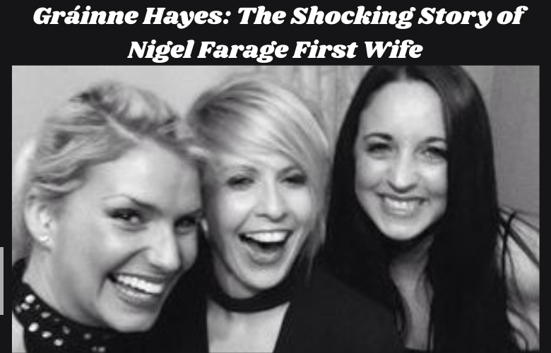 Gráinne Hayes: The Shocking Story of Nigel Farage First Wife