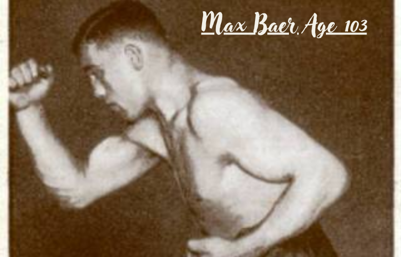 Max Baer Age 103: Shocking Truth About the Boxing Legend’s Legacy