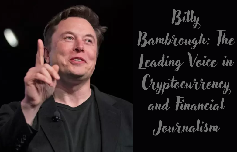 Billy Bambrough: The Leading Voice in Cryptocurrency and Financial Journalism