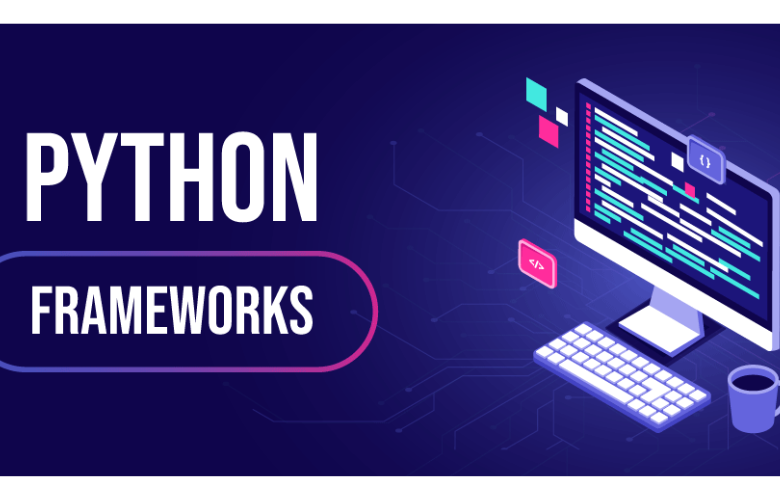 Choosing the Right Python Framework for Your Project 