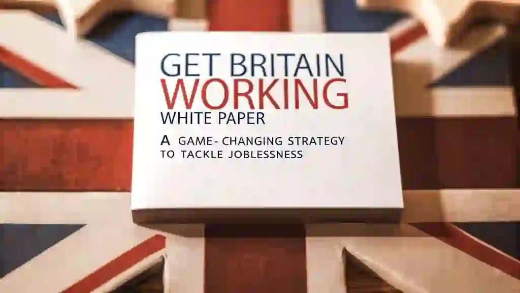 Get Britain Working White Paper: A Game-Changing Strategy to Tackle Joblessness