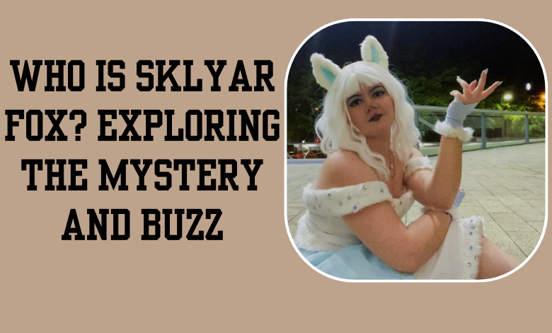 Who Is Sklyar Fox? Exploring the Mystery and Buzz