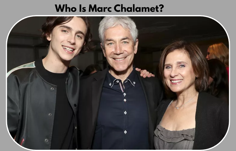Who Is Marc Chalamet? Everything About Timothée Chalamet’s Father Who Is Marc Chalamet? Everything About Timothée Chalamet’s Father