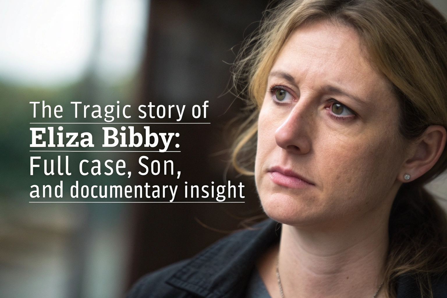 The Tragic Story of Eliza Bibby: Full Case, Son, and Documentary