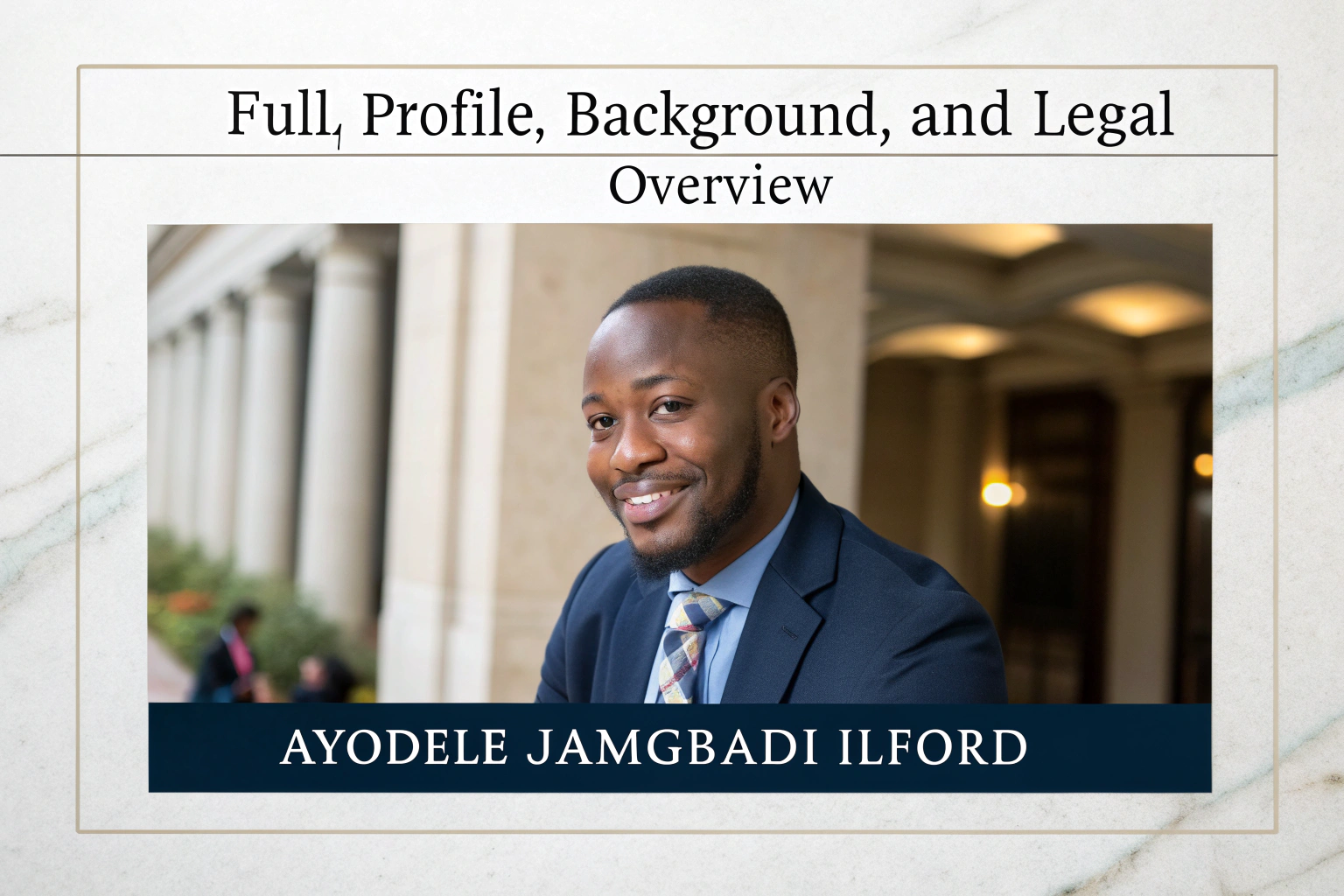 Ayodele Jamgbadi Ilford – Full Profile, Background, and Legal Overview