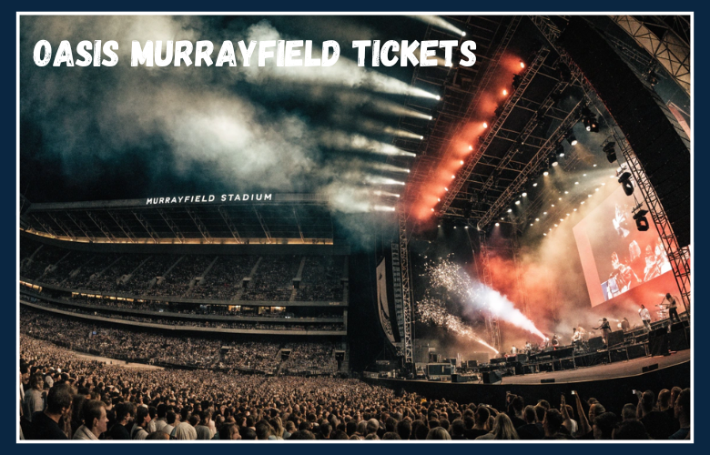 Oasis Murrayfield Tickets and Dates Complete Guide for Fans